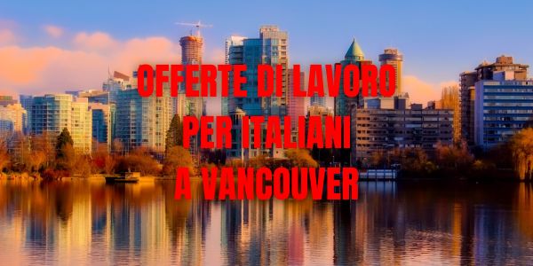 Offerte di lavoro per italiani a Vancouver