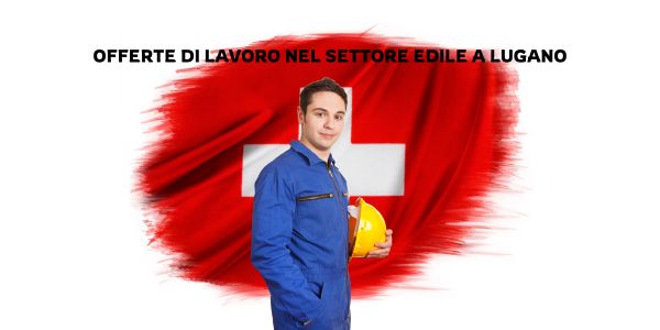 Offerte di lavoro nel settore edile a Lugano