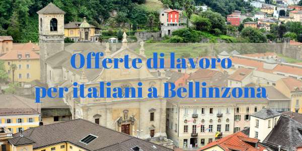 Offerte di lavoro per italiani a Bellinzona