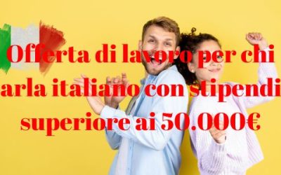 Offerta di lavoro per chi parla italiano con stipendio superiore ai 50.000€